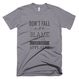 Don't Fall For All The Blame - T-Shirt
